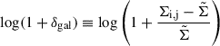 Mathematical equation: $ \log(1 + \delta_{\mathrm{gal}}) \equiv \log\left(1 + \frac{\Sigma_{\mathrm{i,j}} - \tilde{\Sigma}}{\tilde{\Sigma}}\right) $