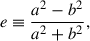 Mathematical equation: $$ \begin{aligned} e \equiv \frac{a^2 - b^2}{a^2 + b^2}, \end{aligned} $$