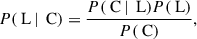 Mathematical equation: $$ \begin{aligned} P(\text{ L}\, |\, \text{ C}) = \frac{P(\text{ C}\, |\, \text{ L}) P(\text{ L})}{P(\text{ C})}, \end{aligned} $$