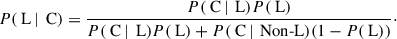 Mathematical equation: $$ \begin{aligned} P(\text{ L}\, |\, \text{ C}) = \frac{P(\text{ C}\, |\, \text{ L}) P(\text{ L})}{P(\text{ C}\, |\, \text{ L})P(\text{ L}) + P(\text{ C}\, |\, \text{ Non-L})(1-P(\text{ L}))}\cdot \end{aligned} $$
