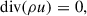 Mathematical equation: $$ \begin{aligned} \mathrm{div} (\rho u)&= 0, \end{aligned} $$
