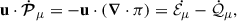 Mathematical equation: $$ \begin{aligned} \mathbf{u } \cdot \dot{\boldsymbol{\mathcal{P} }}_\mu = - \mathbf u \cdot \left( \boldsymbol{\nabla } \cdot {\pi } \right) = \dot{\mathcal{E} _\mu } - \dot{\mathcal{Q} }_\mu , \end{aligned} $$