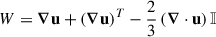 Mathematical equation: $$ \begin{aligned} {W} = \boldsymbol{\nabla } \mathbf{u} + (\boldsymbol{\nabla } \mathbf{u})^{T} - \frac{2}{3} \left( \boldsymbol{\nabla } \cdot \mathbf{u} \right) {\mathbb{I} } \end{aligned} $$