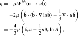 Mathematical equation: $$ \begin{aligned} \eta&= -\mu W^{bb}(\mathbf{u} \rightarrow u \hat{\mathbf{b }}) \nonumber \\&= - 2\mu \left(\hat{\mathbf{b }}\cdot (\hat{\mathbf{b }}\cdot \boldsymbol{\nabla }) u \hat{\mathbf{b }}) - \frac{1}{3} \boldsymbol{\nabla } \cdot u \hat{\mathbf{b }}\right) \nonumber \\&= - \frac{4}{3}\mu \left( \partial _s u - \frac{1}{2} u \partial _s \ln A \right), \end{aligned} $$