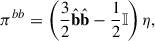 Mathematical equation: $$ \begin{aligned} {\pi }^{bb} = \left(\frac{3}{2} \hat{\mathbf{b }}\hat{\mathbf{b }}- \frac{1}{2} \mathbb{I} \right) \eta , \end{aligned} $$