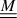 Mathematical equation: $ \underline{\underline{M}} $