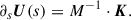 Mathematical equation: $$ \begin{aligned} \partial _s \boldsymbol{U}(s) = {M}^{-1} \cdot \boldsymbol{K}. \end{aligned} $$