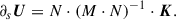 Mathematical equation: $$ \begin{aligned} \partial _s \boldsymbol{U} = {N} \cdot \left( {M} \cdot {N} \right)^{-1} \cdot \boldsymbol{K}. \end{aligned} $$
