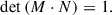 Mathematical equation: $$ \begin{aligned} \mathrm{det} \left( {M} \cdot {N} \right) = 1. \end{aligned} $$