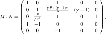 Mathematical equation: $$ \begin{aligned} {M} \cdot {N} = \left(\begin{array}{ccccc} 1&0&1&0&0 \\ 0&1&\frac{\gamma P + (\gamma -1)\sigma }{P}&(\gamma - 1)&0 \\ 0&\frac{P}{\rho u^2}&1&0&1 \\ 1&-1&0&0&0 \\ 0&0&-1&0&0 \end{array}\right), \end{aligned} $$