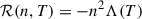 Mathematical equation: $$ \begin{aligned} \mathcal{R} (n, T) = -n^2 \Lambda (T) \end{aligned} $$