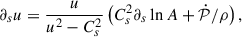Mathematical equation: $$ \begin{aligned} \partial _s u&= \frac{u}{u^2 - C_s^2}\left( C_s^2 \partial _s \ln A + \dot{\mathcal{P} }/\rho \right), \end{aligned} $$