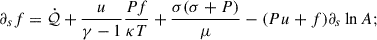 Mathematical equation: $$ \begin{aligned} \partial _s f&= \dot{\mathcal{Q} } + \frac{u}{\gamma - 1}\frac{P f}{\kappa T} + \frac{\sigma (\sigma + P)}{\mu } - (P u + f)\partial _s \ln A; \end{aligned} $$