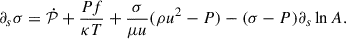 Mathematical equation: $$ \begin{aligned} \partial _s \sigma&= \dot{\mathcal{P} } + \frac{P f}{\kappa T} + \frac{\sigma }{\mu u} (\rho u^2 - P) - (\sigma - P) \partial _s \ln A. \end{aligned} $$