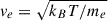 Mathematical equation: $ v_e = \sqrt{k_B T / m_e} $