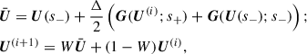 Mathematical equation: $$ \begin{aligned}&\bar{\boldsymbol{U}} = \boldsymbol{U}(s_-) + \frac{\Delta }{2} \left( \boldsymbol{G}(\boldsymbol{U}^{(i)}; s_+) + \boldsymbol{G}(\boldsymbol{U}(s_-); s_-) \right);\\&\boldsymbol{U}^{(i+1)} = W \bar{\boldsymbol{U}} + (1-W) \boldsymbol{U}^{(i)}, \end{aligned} $$