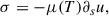Mathematical equation: $$ \begin{aligned} \sigma&= - \mu (T) \partial _s u , \end{aligned} $$