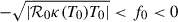 Mathematical equation: $$ \begin{aligned} -\sqrt{|\mathcal{R} _0 \kappa (T_0) T_0|} < f_0 < 0 \end{aligned} $$