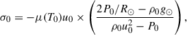 Mathematical equation: $$ \begin{aligned} \sigma _0 = -\mu (T_0) u_0 \times \left( \frac{2 P_0 / R_\odot - \rho _0 g_\odot }{\rho _0 u_0^2 - P_0} \right), \end{aligned} $$