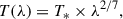 Mathematical equation: $$ \begin{aligned} T(\lambda )&= T_* \times \lambda ^{2/7}, \end{aligned} $$