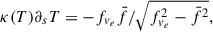 Mathematical equation: $$ \begin{aligned} \kappa (T) \partial _s T = -f_{v_e} \bar{f} / \sqrt{f_{v_e}^2 - \bar{f}^2}, \end{aligned} $$