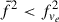 Mathematical equation: $ {\bar{f}}^2 < f_{v_e}^2 $