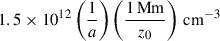 Mathematical equation: $ 1.5 \times 10^{12} \left( \frac{1}{a} \right) \left( \frac{1\,\mathrm{Mm}}{z_0} \right)\,\mathrm{cm}^{-3} $