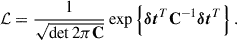 Mathematical equation: $$ \begin{aligned} \mathcal{L} = \frac{1}{\sqrt{\det 2\pi \mathbf C }}\exp \left\{ \boldsymbol{\delta t}^T \mathbf{C }^{-1} \boldsymbol{\delta t}^T \right\} . \end{aligned} $$