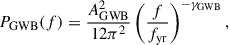 Mathematical equation: $$ \begin{aligned} P_{\rm GWB}(f) = \frac{A_{\rm GWB}^2}{12\pi ^2}\left(\frac{f}{f_{\rm yr}}\right)^{-\gamma _{\rm GWB}}, \end{aligned} $$