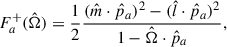 Mathematical equation: $$ \begin{aligned} F_{a}^{+}(\hat{\Omega })&= \frac{1}{2} \frac{(\hat{m}\cdot {\hat{p}}_{a})^{2} - (\hat{l}\cdot {\hat{p}}_{a})^{2}}{1-\hat{\Omega }\cdot {\hat{p}}_{a}}, \end{aligned} $$