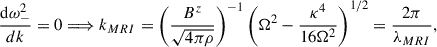 Mathematical equation: $$ \begin{aligned} \frac{\mathrm{d}{\omega }^2_-}{dk} = 0 \Longrightarrow k_{MRI} = \left(\frac{B^z}{\sqrt{4\pi \rho }}\right)^{-1}\left({\Omega }^2 - \frac{\kappa ^4}{16 {\Omega }^2}\right)^{1/2} = \frac{2\pi }{\lambda _{MRI}} , \end{aligned} $$