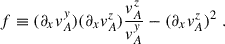 Mathematical equation: $$ \begin{aligned} f \equiv (\partial _xv_A^y)(\partial _xv_A^z)\frac{v_A^z}{v_A^y} - (\partial _xv_A^z)^2 \;. \end{aligned} $$