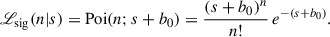 Mathematical equation: $$ \begin{aligned} {\fancyscript {L}}_{\rm sig}(n|s) = \mathrm{Poi}(n;s+b_0) = \frac{(s+b_0)^n}{n!} \, e^{-(s+b_0)}. \end{aligned} $$