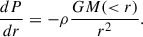 Mathematical equation: $$ \frac{dP}{dr} = -\rho \frac{GM( < r)}{r^2}. $$