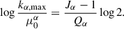 Mathematical equation: $$ \begin{aligned} \log {\frac{k_{\rm \alpha ,max}}{\mu ^\alpha _{0}}} = \frac{J_\alpha -1}{Q_\alpha } \log {2}. \end{aligned} $$