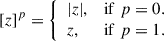 Mathematical equation: $$ \begin{aligned}{[z]}^p = {\left\{ \begin{array}{ll} |z|,&\mathrm{if}\; p = 0.\\ z,&\mathrm{if}\; p = 1. \end{array}\right.} \end{aligned} $$