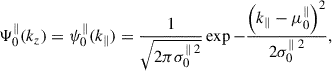 Mathematical equation: $$ \begin{aligned} \Psi ^{\parallel }_0({k_z}) = \psi ^{\parallel }_0({k_{\parallel }}) = \frac{1}{\sqrt{2\pi \sigma _0^{\parallel \;2}}}\exp {-\frac{\left({k_{\parallel }} - \mu ^{\parallel }_0\right)^2}{2\sigma _0^{\parallel \;2}}}, \end{aligned} $$