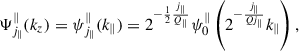 Mathematical equation: $$ \begin{aligned} \Psi ^{\parallel }_{j_{\parallel }}({k_z}) = \psi ^{\parallel }_{j_{\parallel }}(k_\parallel )&= 2^{-\frac{1}{2}\frac{j_{\parallel }}{Q_{\parallel }}}\psi ^{\parallel }_0 \left(2^{-\frac{j_{\parallel }}{Qj_{\parallel }}}k_\parallel \right),\end{aligned} $$