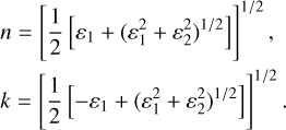 Mathematical equation: $\begin{align*} & n=\left[\frac{1}{2}\left[\varepsilon_{1}+\left(\varepsilon_{1}^{2}+\varepsilon_{2}^{2}\right)^{1 / 2}\right]\right]^{1 / 2} \\ & k=\left[\frac{1}{2}\left[-\varepsilon_{1}+\left(\varepsilon_{1}^{2}+\varepsilon_{2}^{2}\right)^{1 / 2}\right]\right]^{1 / 2}\end{align*}$