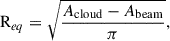 Mathematical equation: $$ \begin{aligned} \mathrm R_{eq} = \sqrt{\frac{A_{\rm cloud} - A_{\rm beam}}{\pi }}, \end{aligned} $$