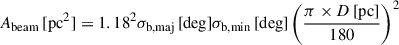 Mathematical equation: $ A_{\mathrm{beam}}\,[\mathrm{pc}^{2}] = 1.18^{2} \sigma_{\mathrm{b,maj}}\,[\mathrm{deg}]\sigma_{\mathrm{b,min}}\,[\mathrm{deg}]\left(\frac{\pi \times D\,[\mathrm{pc}]}{180}\right)^{2} $