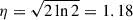 Mathematical equation: $ \eta = \sqrt{2 \ln 2} = 1.18 $