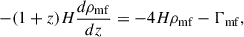 Mathematical equation: $$ \begin{aligned} -(1+z)H\frac{d\rho _{\rm mf}}{dz} = -4H\rho _{\rm mf} - \Gamma _{\rm mf}, \end{aligned} $$