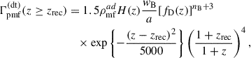 Mathematical equation: $$ \begin{aligned} \Gamma _{\rm pmf}^\mathrm{(dt)}(z\ge z_{\rm rec})&= 1.5\rho _{\rm mf}^{ad}H(z)\frac{w_{\rm B}}{a}[f_{\rm D}(z)]^{n_{\rm B}+3}\nonumber \\&\quad \times \exp \left\{ -\frac{(z-z_{\rm rec})^2}{5000}\right\} \left(\frac{1+z_{\rm rec}}{1+z}\right)^4,\end{aligned} $$