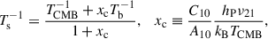 Mathematical equation: $$ \begin{aligned} T_{\rm s}^{-1}&= \frac{T_{\rm CMB}^{-1} + x_{\rm c} T_{\rm b}^{-1}}{1+x_{\rm c}}, \quad x_{\rm c} \equiv \frac{C_{10}}{A_{10}}\frac{h_{\rm P}\nu _{21}}{k_{\rm B} T_{\rm CMB}}, \end{aligned} $$