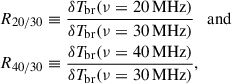 Mathematical equation: $$ \begin{aligned} R_{20/30}&\equiv \frac{\delta T_{\rm br}(\nu =20\,\mathrm{MHz})}{\delta T_{\rm br}(\nu =30\,\mathrm{MHz})} \quad \mathrm{and} \\ R_{40/30}&\equiv \frac{\delta T_{\rm br}(\nu =40\,\mathrm{MHz})}{\delta T_{\rm br}(\nu =30\,\mathrm{MHz})}, \end{aligned} $$