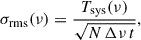 Mathematical equation: $$ \begin{aligned} \sigma _\text{rms}(\nu ) = \frac{T_\text{sys}(\nu )}{\sqrt{N \, \Delta \nu \, t}}, \end{aligned} $$