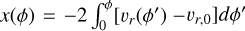 Mathematical equation: $x(\phi)=-2 \int_{0}^{\phi} [v_r(\phi') -v_{r,0}] d \phi'$