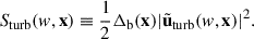 Mathematical equation: $$ \begin{aligned} S_{\rm turb}(w, \mathbf{x}) \equiv \frac{1}{2}\Delta _{\rm b}(\mathbf{x}) |\tilde{\mathbf{u}}_{\rm turb}(w,\mathbf{x})|^2. \end{aligned} $$