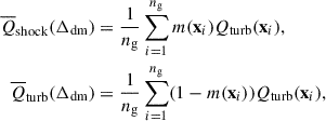 Mathematical equation: $$ \begin{aligned} \overline{Q}_{\rm shock} (\Delta _{\rm dm})&=\frac{1}{n_{\rm g}}\sum ^{n_{\rm g}}_{i = 1}m(\mathbf{x}_i)Q_{\rm turb}(\mathbf{x}_i), \nonumber \\ \overline{Q}_{\rm turb} (\Delta _{\rm dm})&=\frac{1}{n_{\rm g}}\sum ^{n_{\rm g}}_{i = 1}(1-m(\mathbf{x}_i))Q_{\rm turb}(\mathbf{x}_i), \end{aligned} $$